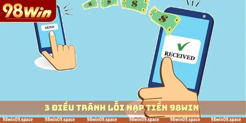 3 điều tránh lỗi nạp tiền 98WIN