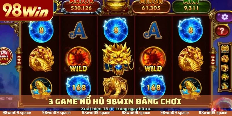 3 game nổ hũ 98WIN đáng chơi