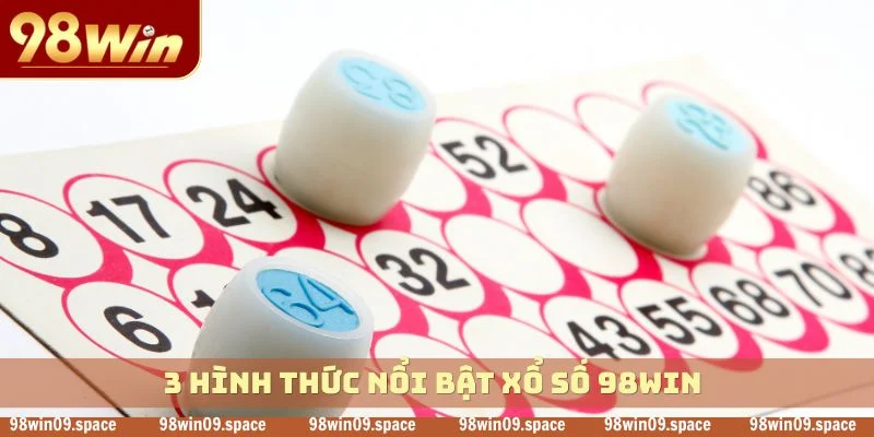 3 hình thức nổi bật xổ số 98WIN