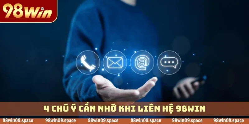 4 chú ý cần nhớ khi liên hệ 98WIN