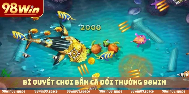 bí quyết Bắn Cá Đổi Thưởng 98WIN