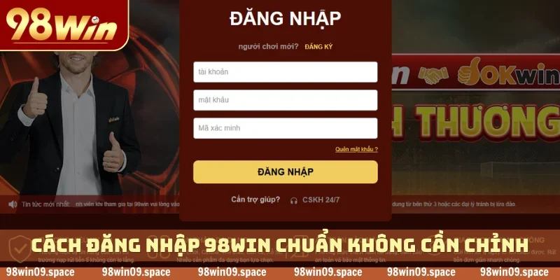 Cách đăng nhập 98WIN chuẩn không cần chỉnh