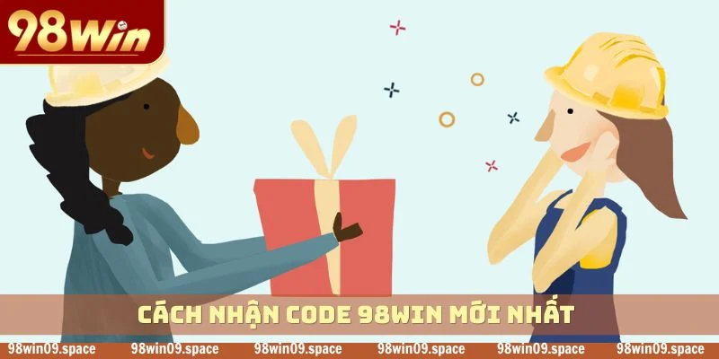 Cách nhận code 98WIN mới nhất