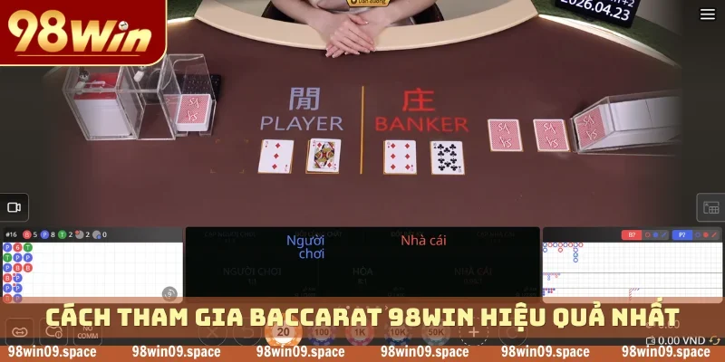 Cách tham gia Baccarat 98WIN hiệu quả nhất