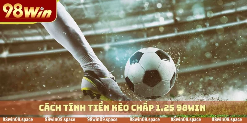 Cách tính tiền kèo chấp 1.25 98WIN