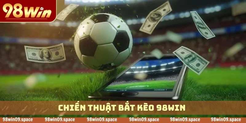 Chiến thuật bắt kèo 98WIN