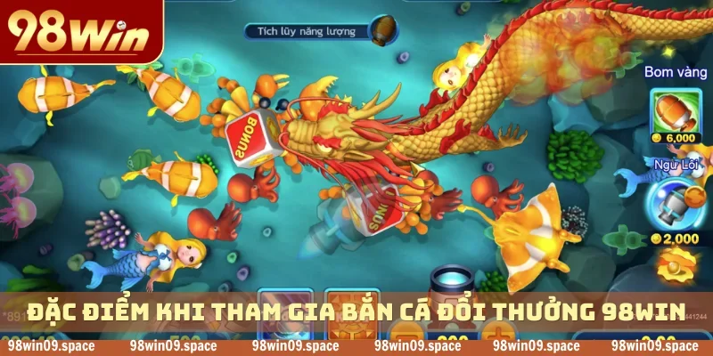 Đặc điểm khi tham gia bắn cá đổi thưởng 98WIN