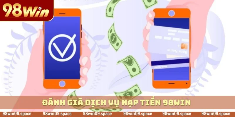 Đánh giá dịch vụ nạp tiền 98WIN