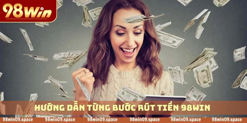 Hướng dẫn từng bước rút tiền 98WIN