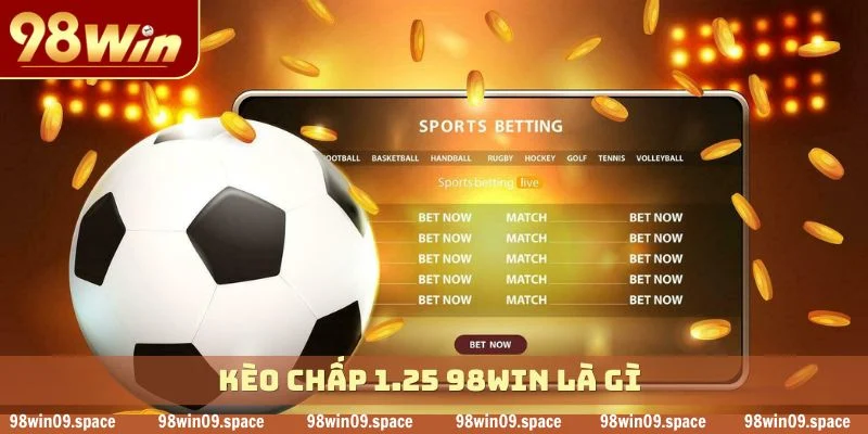 Kèo chấp 1.25 98WIN là gì?