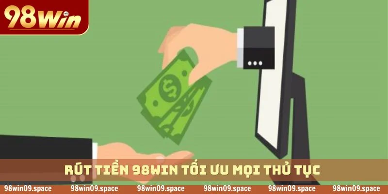 Rút tiền 98WIN tối ưu mọi thủ tục