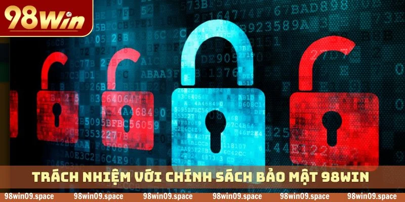 Trách nhiệm với chính sách bảo mật 98WIN