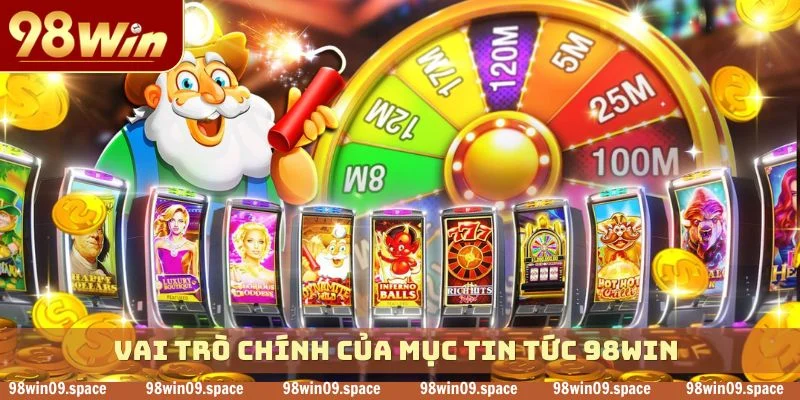 Vai trò chính của mục tin tức 98WIN