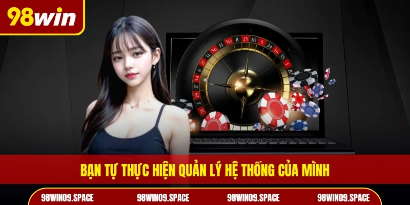Bạn tự thực hiện quản lý hệ thống của mình