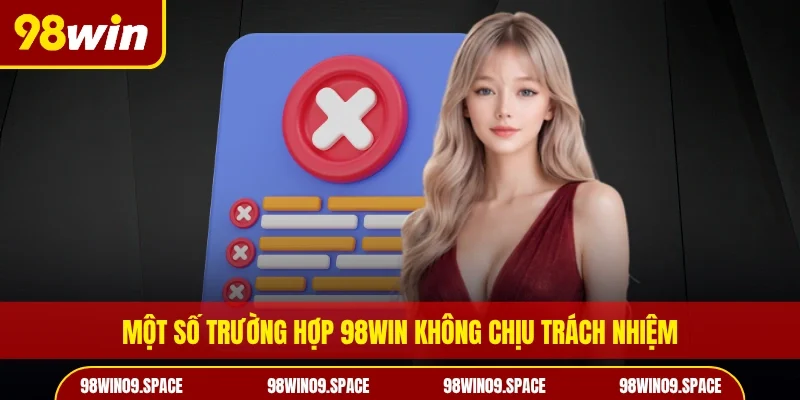 Một số trường hợp 98WIN không chịu trách nhiệm