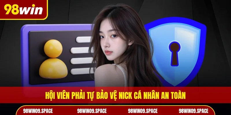 Hội viên phải tự bảo vệ nick cá nhân an toàn