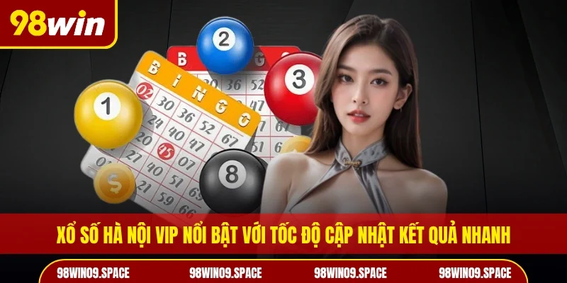Xổ số Hà Nội Vip nổi bật với tốc độ cập nhật kết quả nhanh
