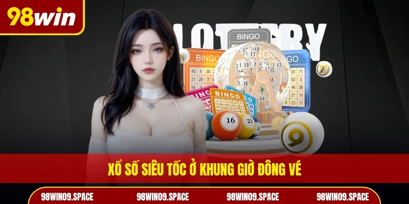 Xổ số siêu tốc ở khung giờ đông vé